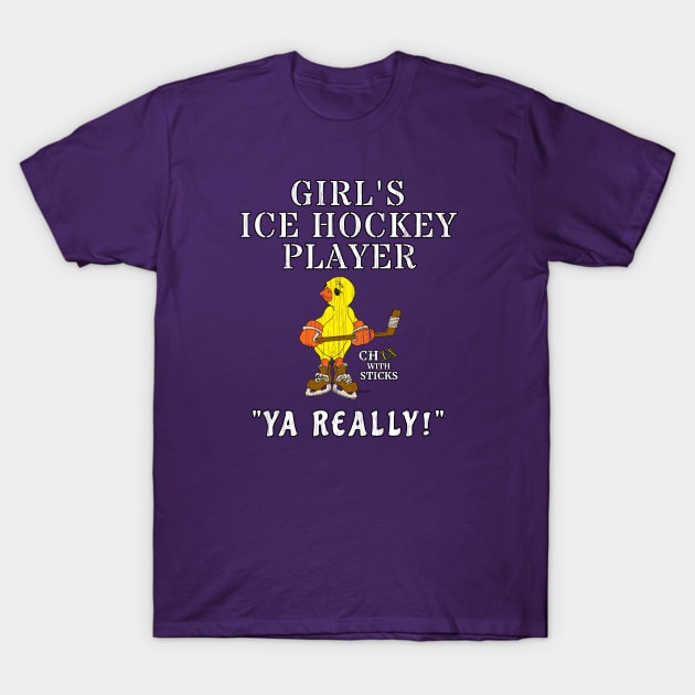 Funny Girl's Ice Hockey Shirt YA REALLY! T-Shirt by ScottyGaaDo